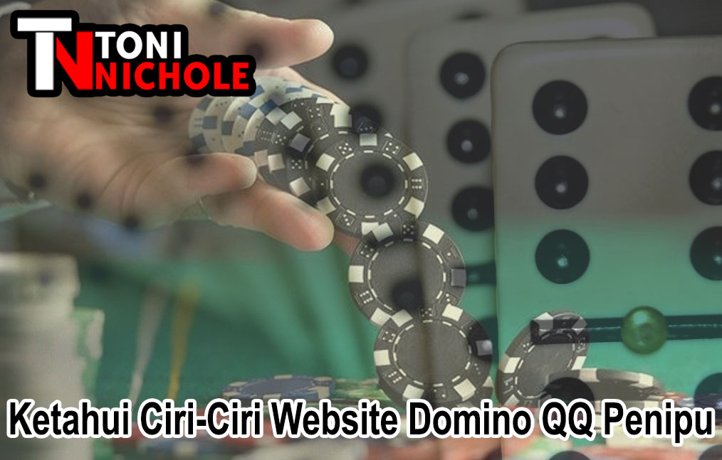 Domino QQ - Ketahui Ciri-Ciri Website Domino QQ Penipu - Toninichole